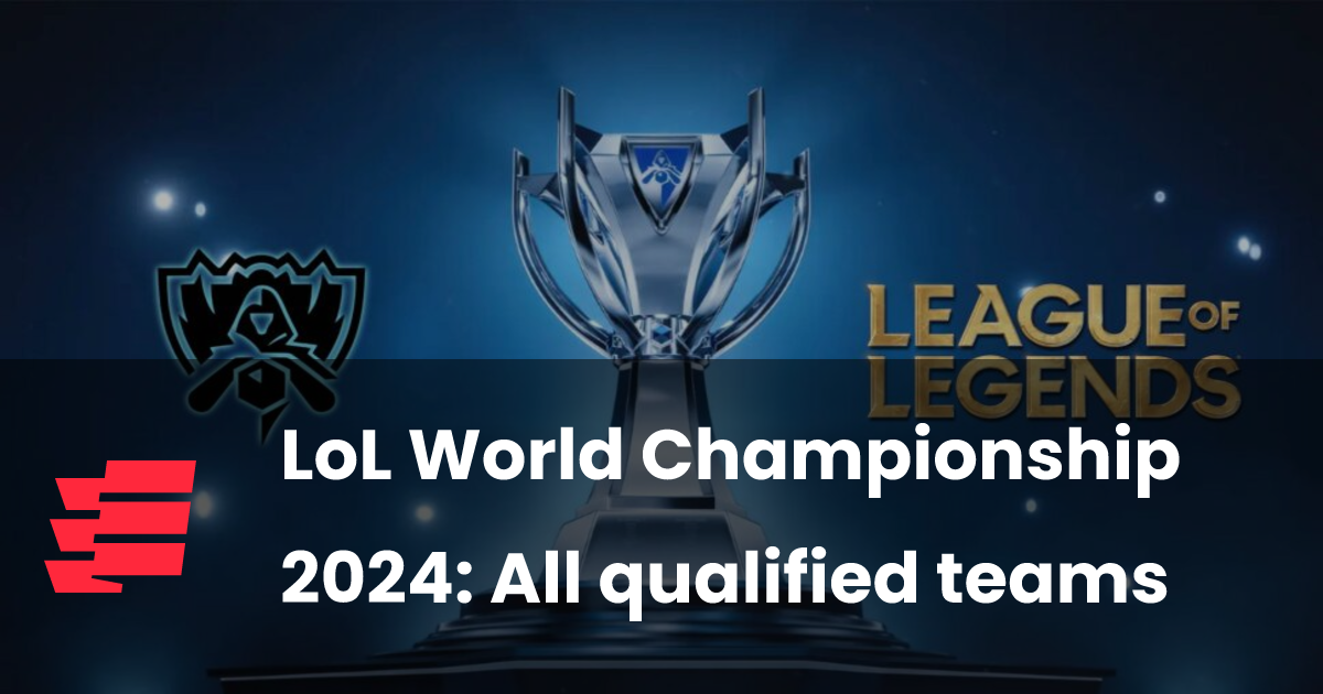 LoL World Championship 2024 All qualified teams esports.gg